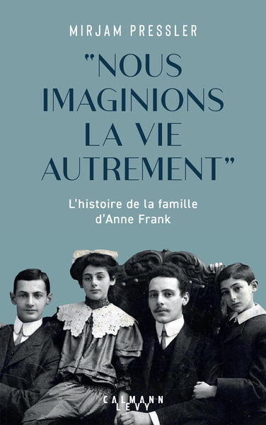 "Nous imaginions la vie autrement", L'histoire de la famille d'Anne Frank (9782702185308-front-cover)