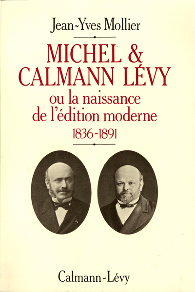 Michel & Calmann Lévy, Ou la naissance de l'édition moderne 1836-1891 (9782702112823-front-cover)
