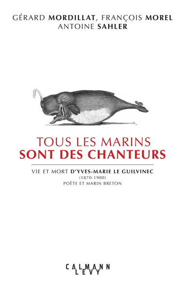 Tous les marins sont des chanteurs, Vie et mort d'Yves-Marie le Guilvinec (1870-1900) poète et marin breton (9782702180099-front-cover)