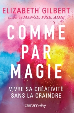 Comme par magie, Vivre sa créativité sans la craindre (9782702157435-front-cover)