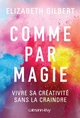 Comme par magie, Vivre sa créativité sans la craindre (9782702159545-front-cover)