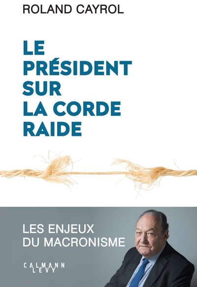 Le président sur la corde raide, Les enjeux du macronisme (9782702165553-front-cover)