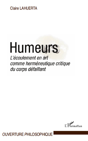 Humeurs, L'écoulement en art comme herméneutique critique du corps défaillant (9782296542594-front-cover)