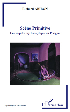 Scène Primitive, Une enquête psychanalytique sur l'origine (9782296547346-front-cover)