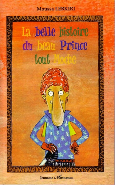 La belle histoire du beau Prince tout Moche (9782296564886-front-cover)