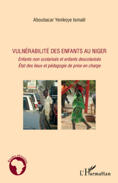Vulnérabilité des enfants au Niger, Enfants non scolarisés et enfants déscolarisés - Etat des lieux et pédagogie de prise en cha (9782296562622-front-cover)