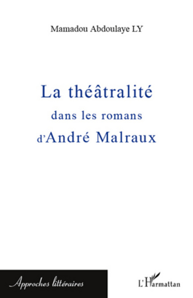 La théâtralité dans les romans d'André Malraux (9782296569102-front-cover)