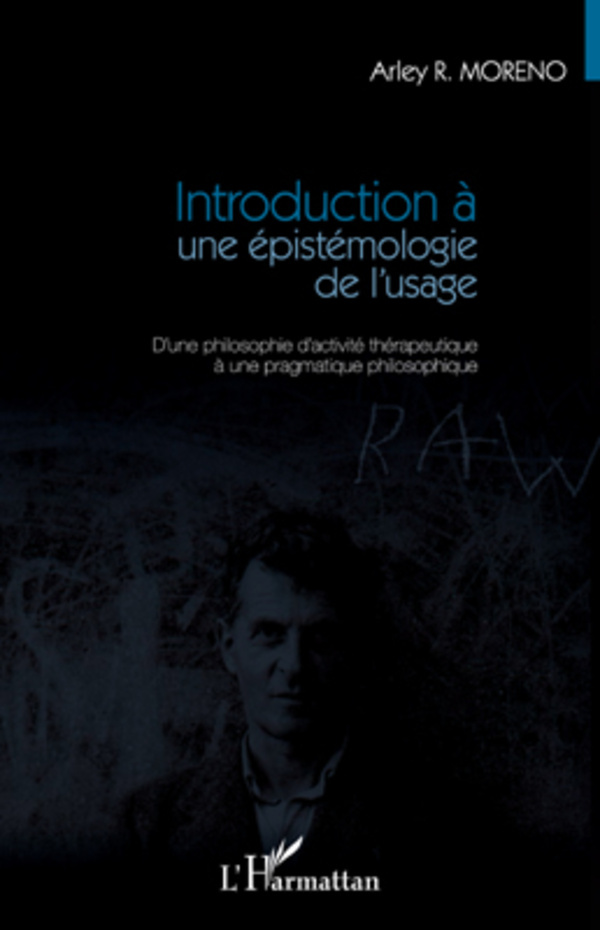 Introduction à une épistémologie de l'usage, D'une philosophie d'activité thérapeutique à une pragmatique philosophique (9782296565876-front-cover)