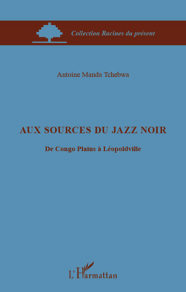 Aux sources du jazz noir, Du congo Plains à Léopoldville (9782296563001-front-cover)