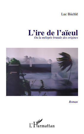 L'IRE DE L'AIEUL OU LA MELOPEE BRUTALE DE ORIGINES   ROMAN (9782296549593-front-cover)