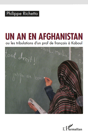 Un an en Afghanistan, ou les tribulations d'un prof de français à Kaboul (9782296558984-front-cover)