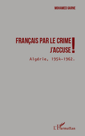 Français par le crime j'accuse !, Algérie 1954 - 1962 (9782296544581-front-cover)
