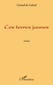 CES TERRES JAUNES   ROMAN (9782296550810-front-cover)