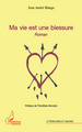 Ma vie est une blessure, Roman (9782296565357-front-cover)