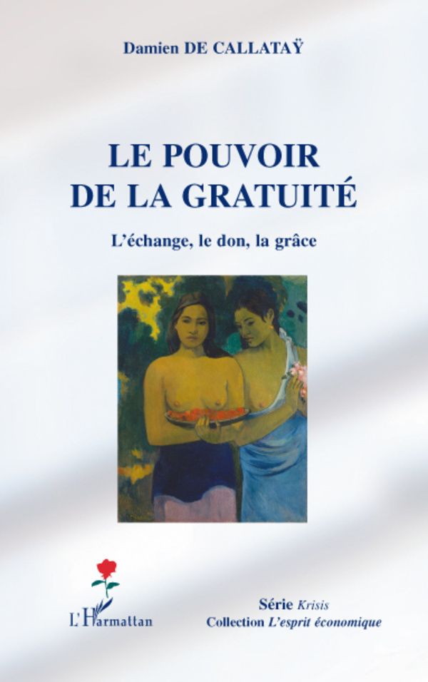 Le pouvoir de la gratuité, L'échange, le don, la grâce (9782296563810-front-cover)