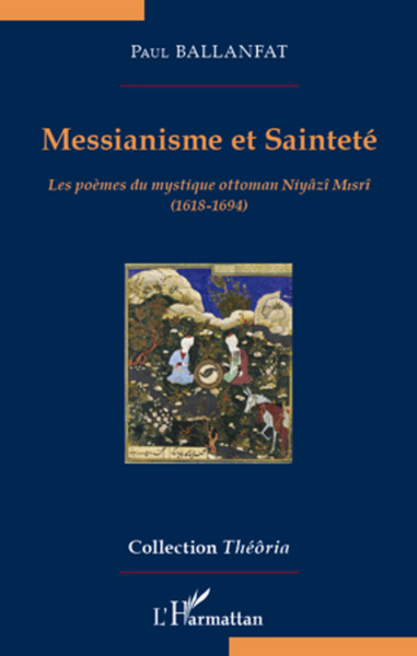 Messianisme et Sainteté, Les poèmes du mystique ottoman Niyâzî Misrî (1618-1694) (9782296569034-front-cover)