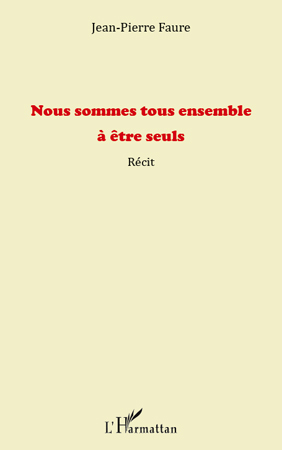 Nous sommes tous ensemble à être seuls, Récit (9782296543379-front-cover)