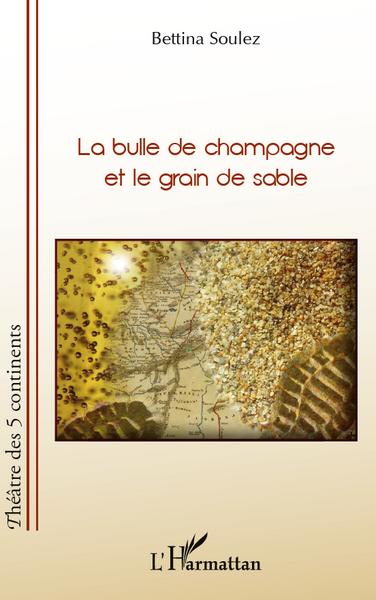 La bulle de champagne et le grain de sable (9782296559196-front-cover)