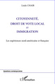 Citoyenneté, droit de vote local et immigration, Les expériences nord-américaine et française (9782296563100-front-cover)