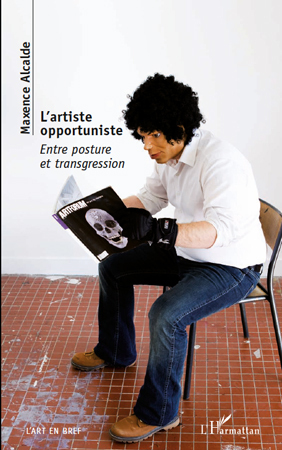 L'artiste opportuniste, Entre posture et transgression (9782296541849-front-cover)