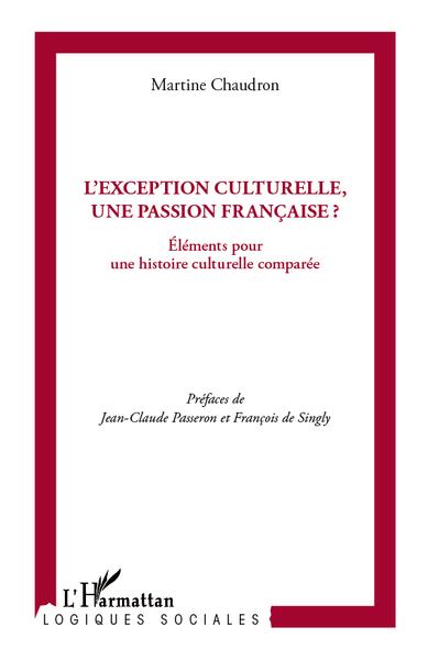 L'exception culturelle, une passion française ?, Eléments pour une histoire culturelle comparée (9782296556072-front-cover)