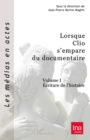 Lorsque Clio s'empare du documentaire (Volume I), Ecriture de l'histoire (9782296550148-front-cover)