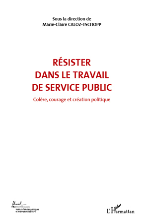 RÉSISTER DANS LE TRAVAIL DE SERVICE PUBLIC (VOL 6), Colère, courage et création politique (9782296545083-front-cover)