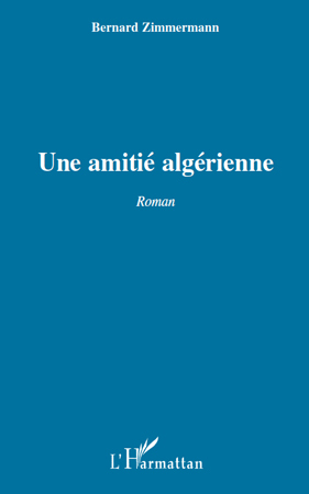 UNE AMITIE ALGERIENNE   ROMAN (9782296554566-front-cover)