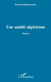 UNE AMITIE ALGERIENNE   ROMAN (9782296554566-front-cover)