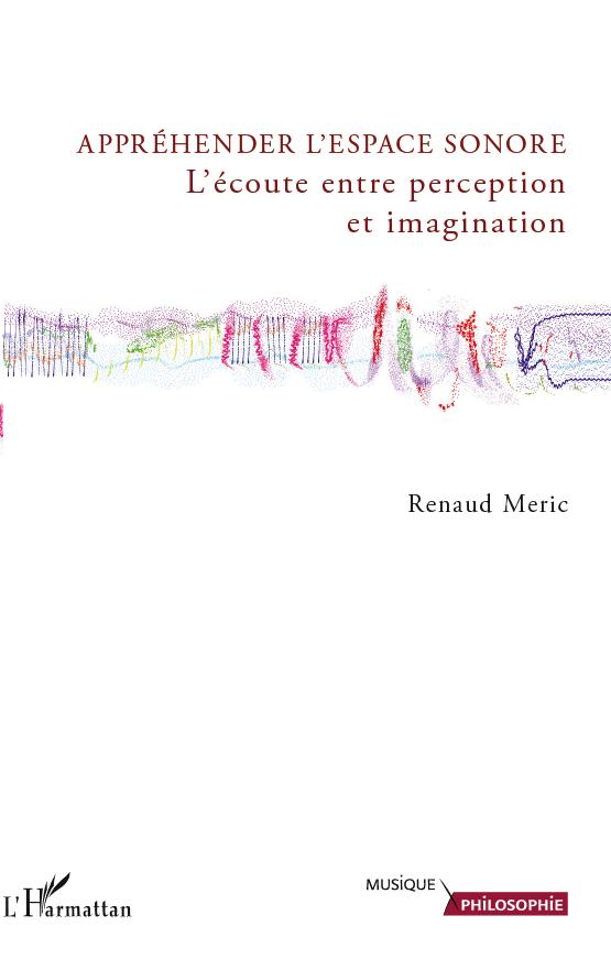 Appréhender l'espace sonore, L'écoute entre perception et imagination (9782296560352-front-cover)