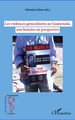 Les violences génocidaires au Guatemala, une histoire en perspective (9782296570160-front-cover)