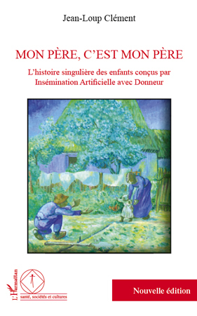 Mon père, c'est mon père, L'histoire singulière des enfants conçus par insémination artificielle avec donneur (9782296558380-front-cover)