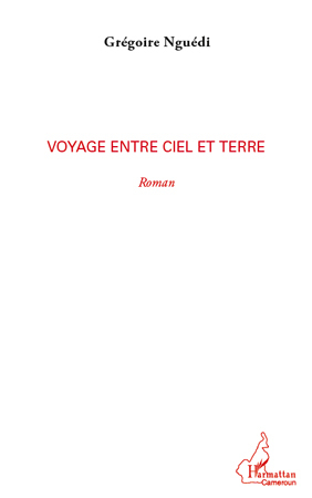 Voyage entre ciel et terre (9782296559073-front-cover)