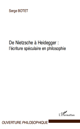 De Nietzsche à Heidegger :, L'écriture spéculaire en philosophie (9782296544635-front-cover)