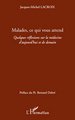 Malades ce qui vous attend, Quelques reflexions sur la médecine d'aujourd'hui et de demain (9782296545830-front-cover)