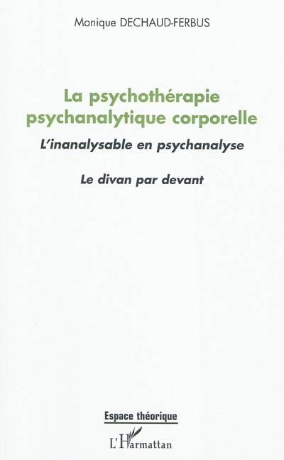 La psychothérapie psychanalytique corporelle, L'inanalysable en psychanalyse - Le divan par devant (9782296542075-front-cover)