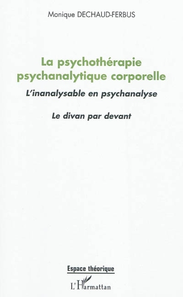 La psychothérapie psychanalytique corporelle, L'inanalysable en psychanalyse - Le divan par devant (9782296542075-front-cover)