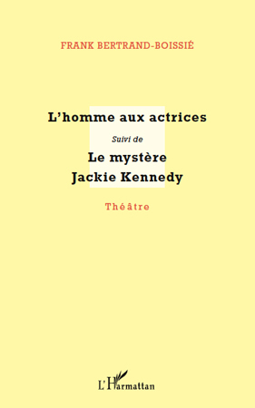 L'homme aux actrices, suivi de - Le mystère Jackie Kennedy (9782296561090-front-cover)