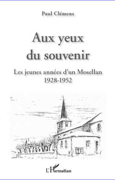 Aux yeux du souvenir, Les jeunes années d'un Mosellan - 1928-1952 (9782296568457-front-cover)