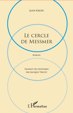 Cercle de Messmer, Roman - Traduit de L'estonien par Jacques Tricot (9782296544925-front-cover)