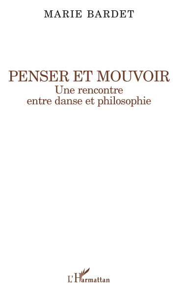 Penser et mouvoir, Une rencontre entre danse et philosophie (9782296549852-front-cover)