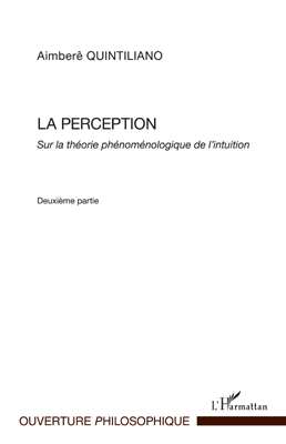 La perception, Sur la théorie phénomélogique de l'intuition - Deuxième partie (9782296542204-front-cover)