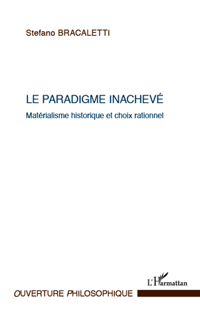 Le paradigme inachevé, Matérialisme historique et choix rationnel (9782296569157-front-cover)