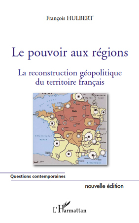 Le pouvoir aux régions (nouvelle édition), La reconstruction géopolitique du territoire français (9782296547131-front-cover)