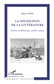 La sociologie de la littérature, Histoire, problématique, synthèse critique (9782296560857-front-cover)