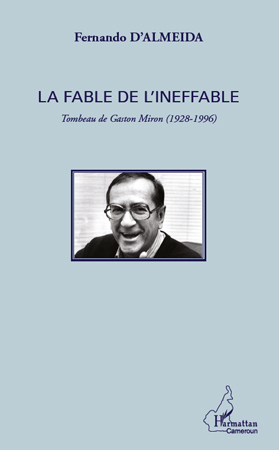 La fable de l'ineffable, Tombeau de Gaston Miron (1928 - 1996) (9782296558823-front-cover)