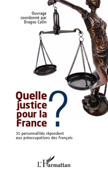 Quelle justice pour la France ?, 31 personnalités répondent aux préoccupations des Français (9782296562974-front-cover)