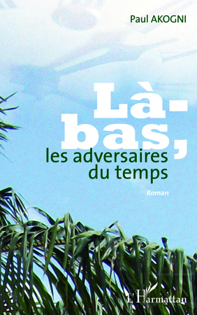 LA BAS LES ADVERSAIRES DU TEMPS   ROMAN (9782296547766-front-cover)