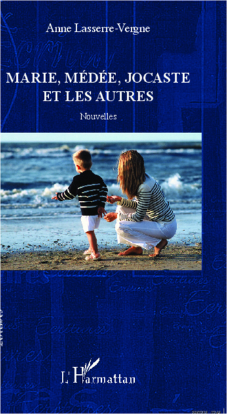 Marie, Médée, Jocaste et les autres, Nouvelles (9782296575189-front-cover)