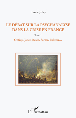Le débat sur la psychanalyse dans la crise en France (Tome 1), 1. Onfray, Janet, Reich, Sartre, Politzer, etc (9782296561823-front-cover)